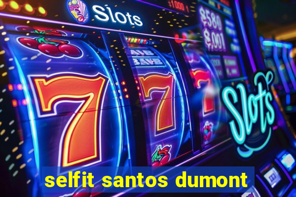 selfit santos dumont